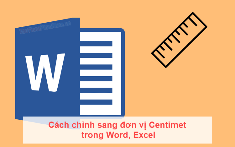 Cách chuyển đổi đơn vị sang cm trong Word và Excel