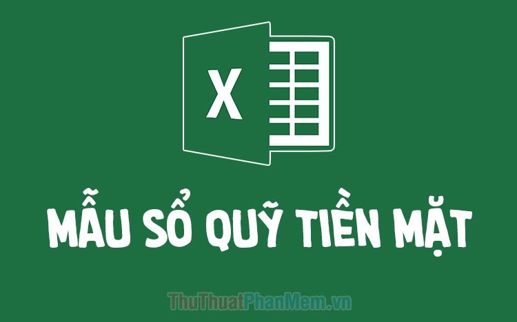 Tải về mẫu Excel sổ quỹ tiền mặt 2025