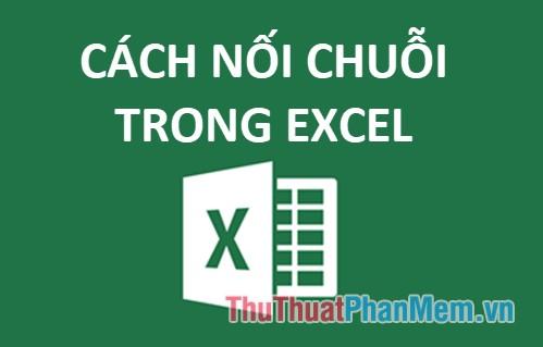 Hướng dẫn cách nối chuỗi trong Excel