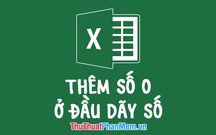 Hướng dẫn cách thêm số 0 vào đầu dãy số trong Excel một cách đơn giản và hiệu quả.