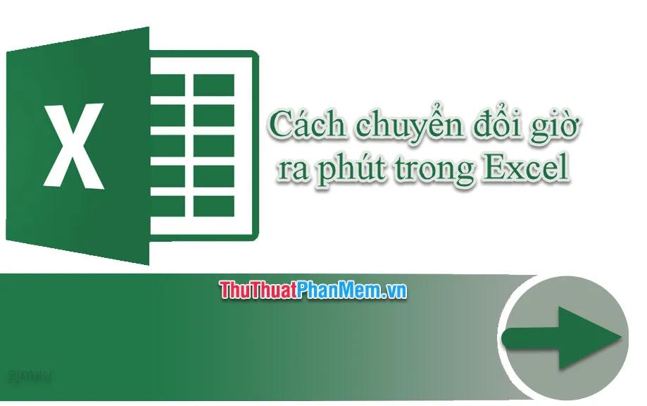 Hướng dẫn cách chuyển đổi giờ sang phút trong Excel