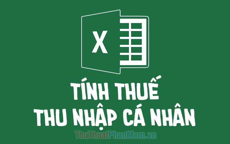 Tải về file Excel mới nhất năm 2020 để tính thuế thu nhập cá nhân