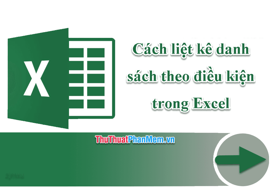 Hướng dẫn cách liệt kê danh sách theo điều kiện trong Excel hiệu quả