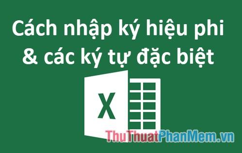 Khám phá cách nhập ký hiệu phi trong Excel và các ký tự đặc biệt khác, từ đó nâng cao hiệu quả công việc của bạn.