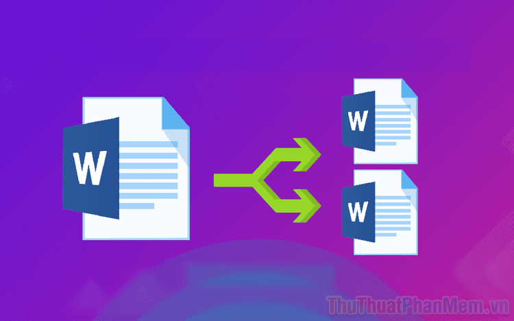 Hướng dẫn chia tách file Word thành nhiều phần nhỏ