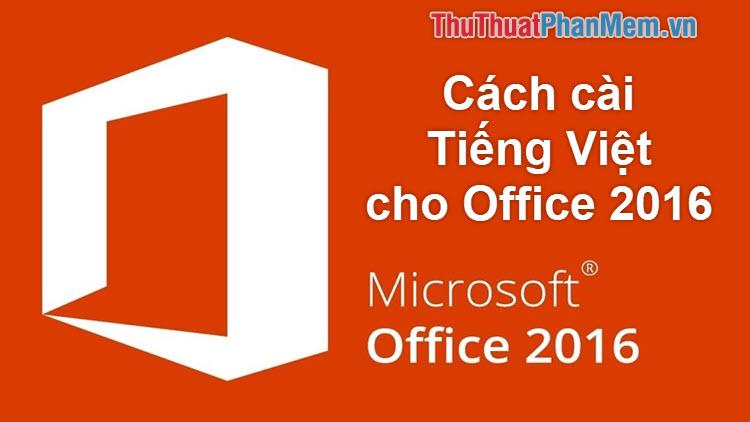 Hướng dẫn cài đặt tiếng Việt cho Office 2016