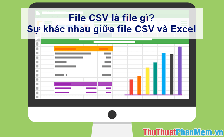 File CSV là gì? Sự khác biệt giữa CSV và Excel