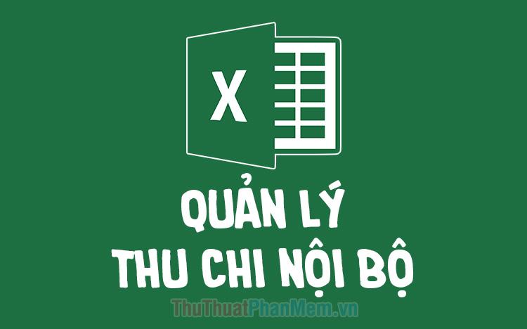 Tải ngay mẫu file Excel quản lý thu chi nội bộ mới nhất 2025