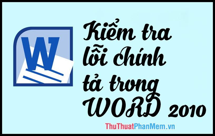 Hướng dẫn kiểm tra lỗi chính tả tiếng Việt trên Word 2010