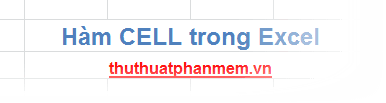 Hàm CELL giúp bạn tra cứu thông tin chi tiết về một ô trong Excel, bao gồm các đặc tính như định dạng, địa chỉ và kiểu dữ liệu của ô đó.