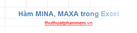 Hàm MINA và MAXA trong Excel là hai công cụ hữu ích cho việc xác định giá trị cực tiểu và cực đại trong một dãy số, bao gồm cả các giá trị logic và các số biểu thị dưới dạng văn bản, giúp tối ưu hóa quá trình xử lý dữ liệu.