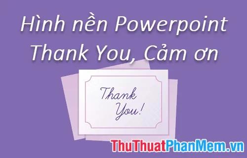 Khám phá bộ sưu tập hình nền Powerpoint Thank You, Cảm ơn hoàn hảo cho slide kết thúc ấn tượng