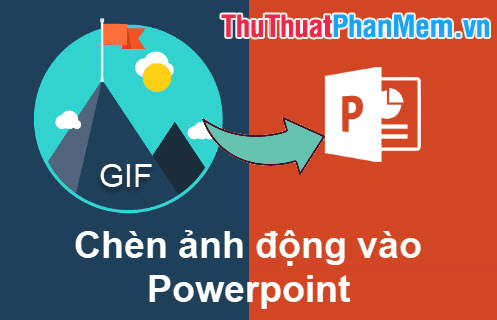 Hướng dẫn chèn ảnh động vào Powerpoint