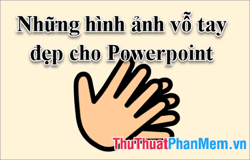 Bộ sưu tập hình ảnh vỗ tay ấn tượng dành cho PowerPoint