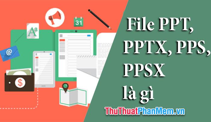 Khám phá sự khác biệt giữa các định dạng file PPT, PPTX, PPS và PPSX