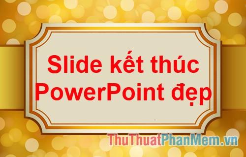 Khám phá bộ sưu tập slide kết thúc PowerPoint đẹp mắt, giúp bài thuyết trình của bạn trở nên chuyên nghiệp và ấn tượng.