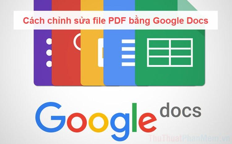 Hướng dẫn chỉnh sửa file PDF bằng Google Docs