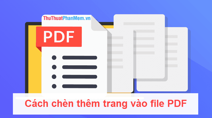 Hướng dẫn chi tiết cách thêm trang vào file PDF