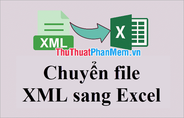 Hướng dẫn chuyển đổi file XML sang Excel một cách nhanh chóng và dễ dàng