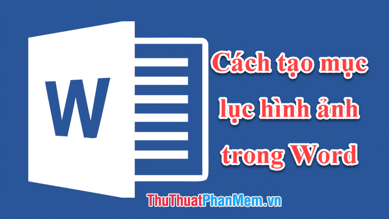 Hướng dẫn chi tiết cách tạo mục lục hình ảnh trong Word