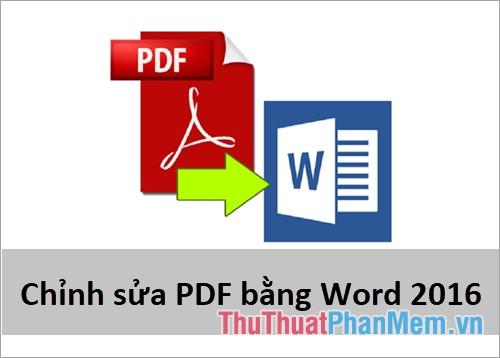 Hướng dẫn chỉnh sửa file PDF bằng Word 2016