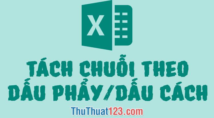 Hướng dẫn cách phân tách chuỗi văn bản bằng dấu phẩy hoặc khoảng trắng trong Excel