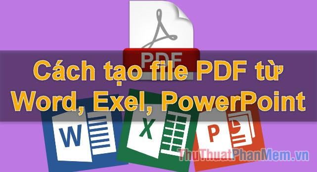 Hướng dẫn chuyển đổi file Word, Excel, PowerPoint sang PDF đơn giản và nhanh chóng