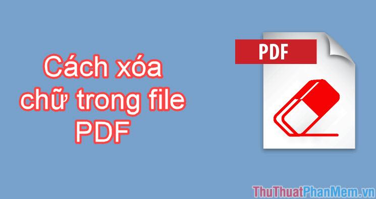 Hướng dẫn chi tiết cách xóa chữ trong file PDF