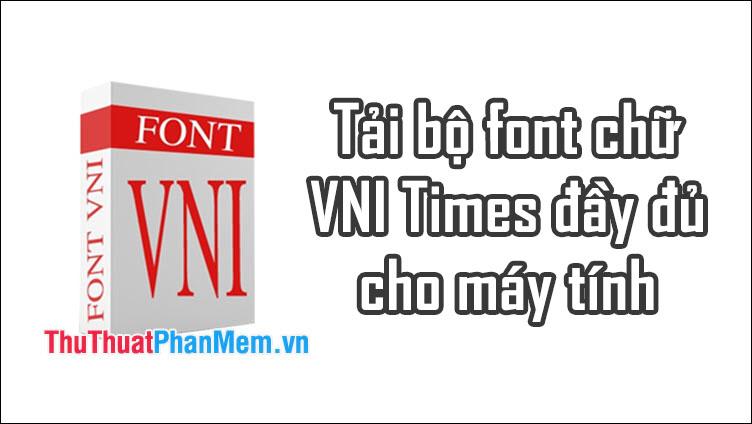 Tải trọn bộ font chữ VNI-Times đầy đủ dành cho máy tính