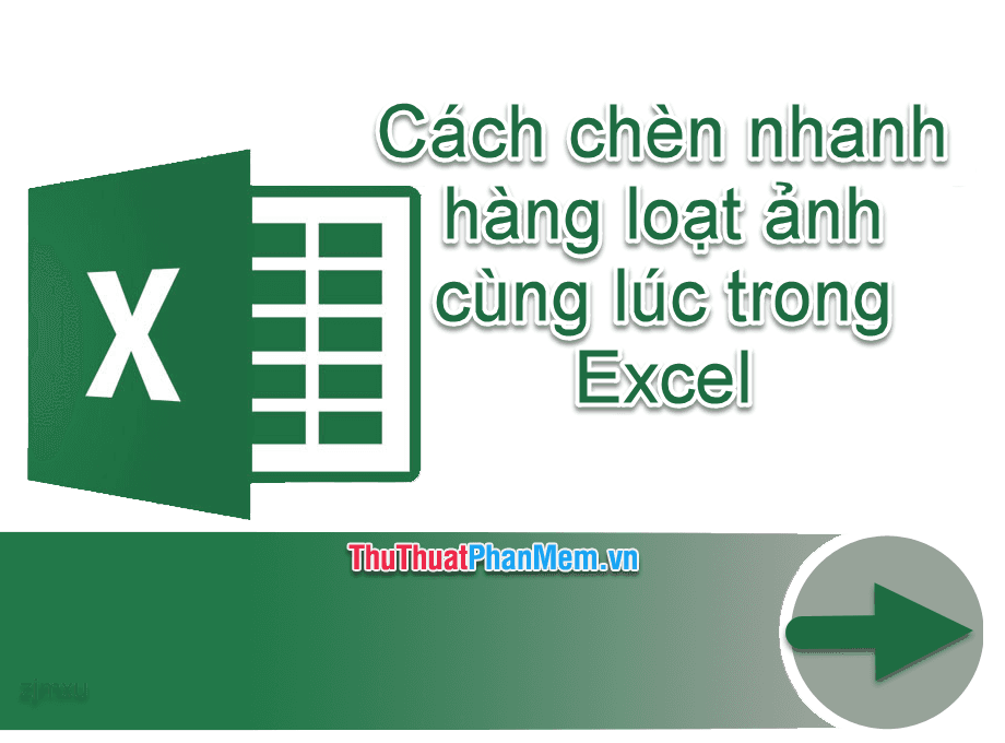 Hướng dẫn chèn nhanh nhiều ảnh cùng lúc trong Excel