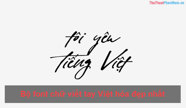 Bộ sưu tập font chữ viết tay Việt hóa đẹp và ấn tượng nhất