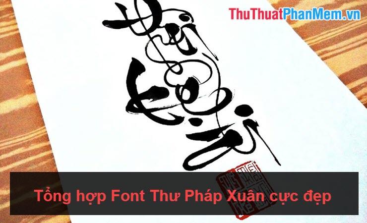 Tuyển tập Font Thư Pháp Xuân đẹp mắt và độc đáo