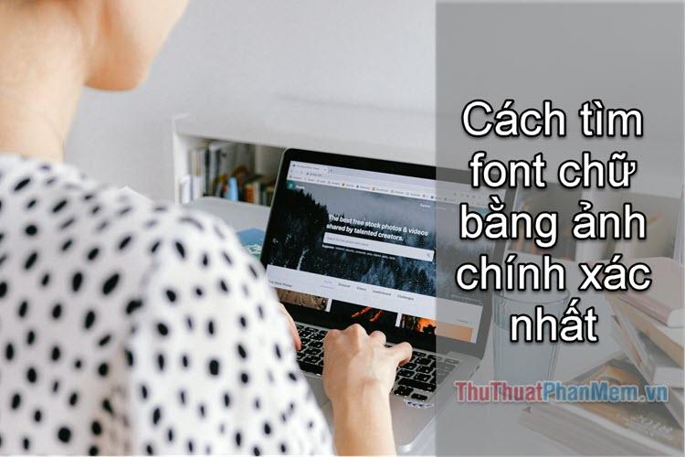 Phương pháp tìm kiếm font chữ từ hình ảnh chính xác nhất