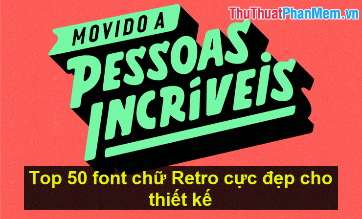 Khám phá Top 50 font chữ Retro đẹp mắt, lý tưởng cho thiết kế