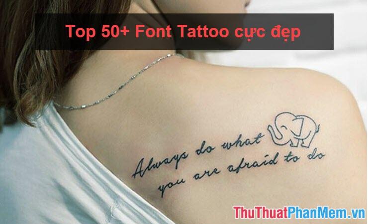 Top 50+ Font Tattoo đẹp mê hoặc dành cho người yêu nghệ thuật xăm hình