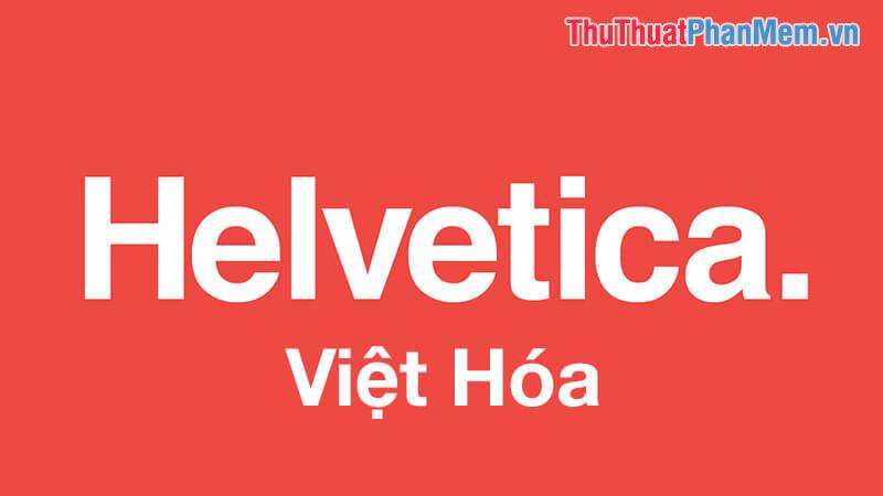 Tuyển tập Font Helvetica Việt hóa đẹp mắt và chuyên nghiệp