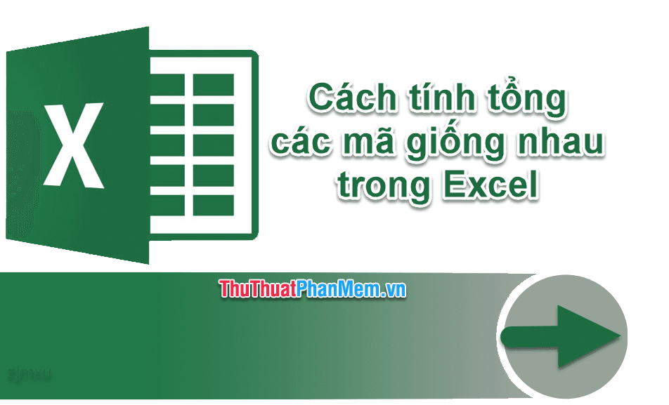 Cách tính tổng các mã giống nhau trong Excel một cách hiệu quả