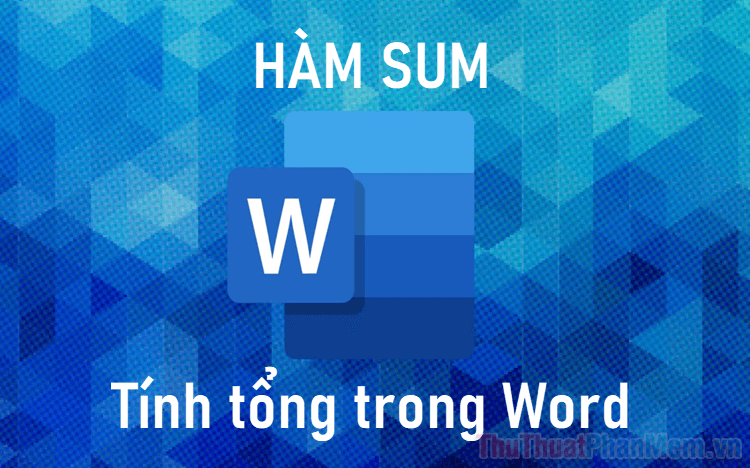 Hướng dẫn chi tiết cách tính tổng hàng và cột trong Word - Đơn giản và hiệu quả