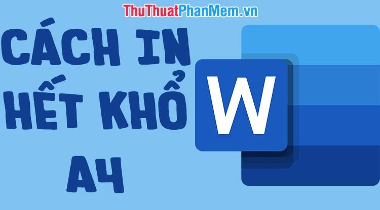 Hướng dẫn in trọn khổ giấy A4 trong Word