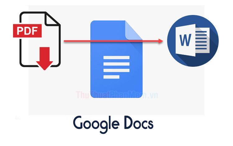 Hướng dẫn chuyển đổi file PDF sang Word đơn giản với Google Docs