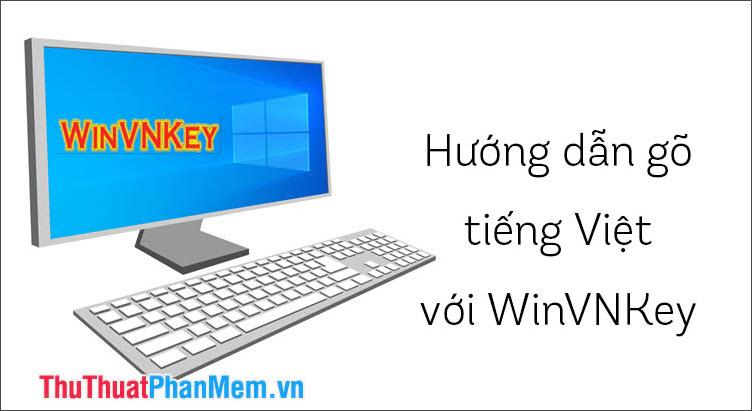 Khám phá cách gõ tiếng Việt tinh tế với bộ gõ WinVNKey