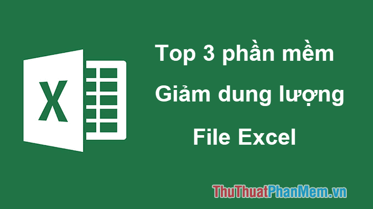 Top 3 phần mềm giảm dung lượng file Excel hàng đầu năm 2025