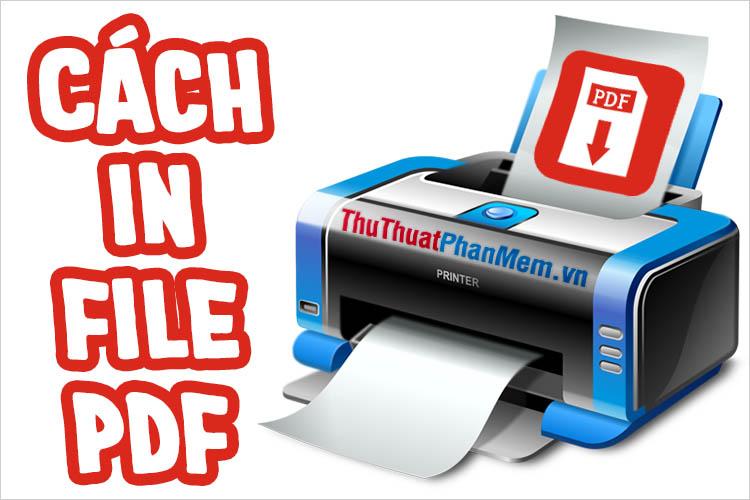 Cách in file PDF - Hướng dẫn in tài liệu PDF đơn giản và hiệu quả