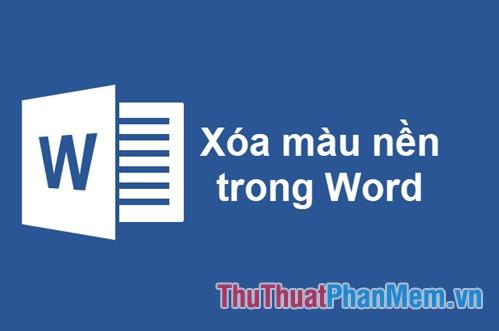 Hướng dẫn loại bỏ màu nền trong Word