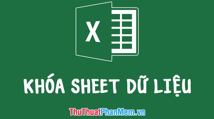 Hướng dẫn chi tiết cách khóa Sheet Excel và thiết lập mật khẩu bảo vệ