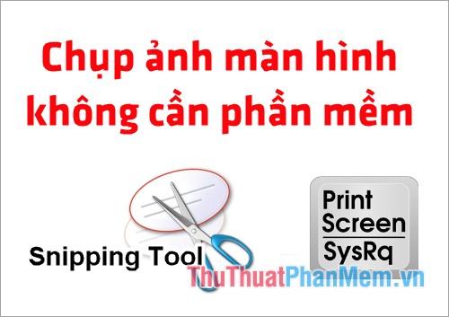 Khám phá cách chụp ảnh màn hình nhanh chóng mà không cần cài đặt thêm bất kỳ phần mềm nào.