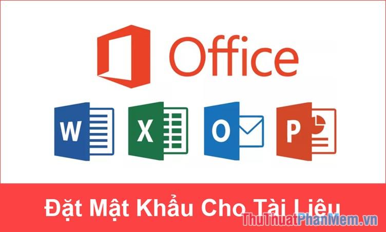 Hướng dẫn đặt mật khẩu bảo vệ tài liệu Word, Excel, PowerPoint trong Office 2016