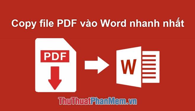 Phương pháp chèn và sao chép file PDF vào Word nhanh chóng và chính xác nhất