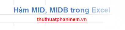 Hàm MID và MIDB: Công cụ mạnh mẽ để cắt chuỗi trong Excel