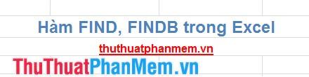 Hàm Find và FindB trong Excel - Công cụ tìm kiếm chuỗi văn bản trong một đoạn văn bản khác một cách chính xác.